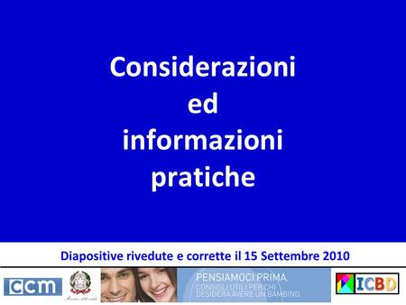Considerazioni ed informazioni pratiche Diapositive rivedute e corrette il 15 Settembre 2010.