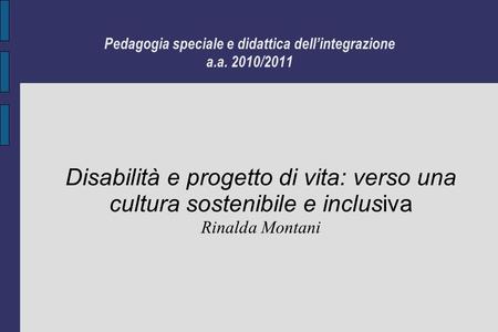 Pedagogia speciale e didattica dell’integrazione a.a. 2010/2011