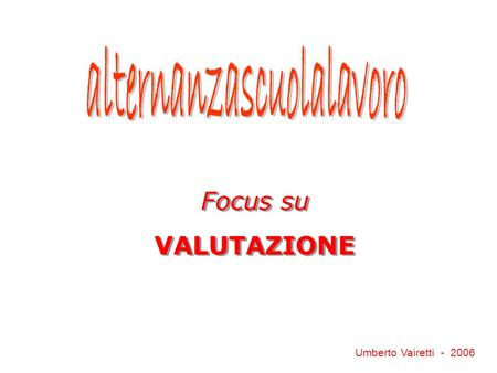 Focus su VALUTAZIONE Focus su VALUTAZIONE Umberto Vairetti - 2006.