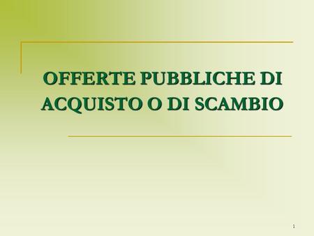 OFFERTE PUBBLICHE DI ACQUISTO O DI SCAMBIO