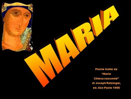 Parole tratte da Maria Chiesa nascente di Joseph Ratzinger, ed. San Paolo 1998.