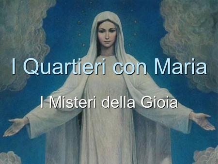 I Quartieri con Maria I Misteri della Gioia.
