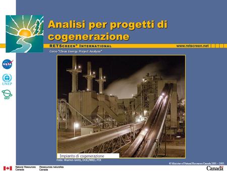Corso Clean Energy Project Analysis © Minister of Natural Resources Canada 2001 – 2005. Analisi per progetti di cogenerazione Foto: Warren Gretz, DOE/NREL.