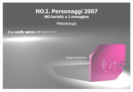 NO.I. Personaggi 2007 NO.torietà e I.mmagine Metodologia