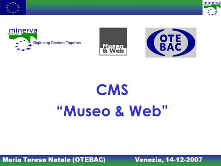 Maria Teresa Natale (OTEBAC)Venezia, 14-12-2007 CMS Museo & Web.