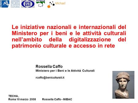 TECHA, Roma 10 marzo 2008Rossella Caffo - MiBAC Le iniziative nazionali e internazionali del Ministero per i beni e le attività culturali nellambito della.