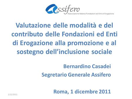 Valutazione delle modalità e del contributo delle Fondazioni ed Enti di Erogazione alla promozione e al sostegno dellinclusione sociale Bernardino Casadei.