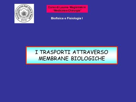 I TRASPORTI ATTRAVERSO MEMBRANE BIOLOGICHE