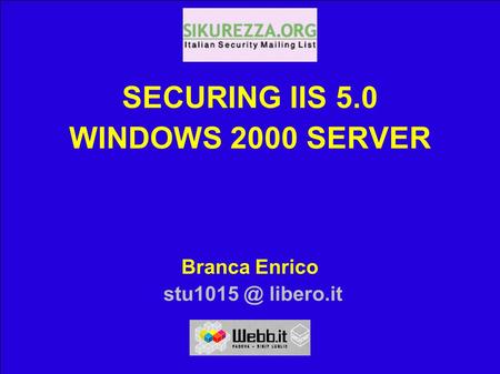 SECURING IIS 5.0 WINDOWS 2000 SERVER Branca Enrico libero.it.