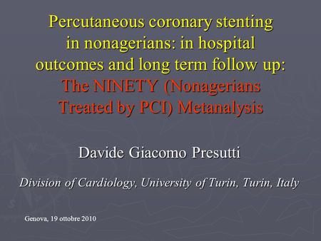 Percutaneous coronary stenting in nonagerians: in hospital outcomes and long term follow up: The NINETY (Nonagerians Treated by PCI) Metanalysis Davide.