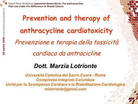Prevention and therapy of anthracycline cardiotoxicity Prevenzione e terapia della tossicità cardiaca da antracicline Dott. Marzia Lotrionte Università.