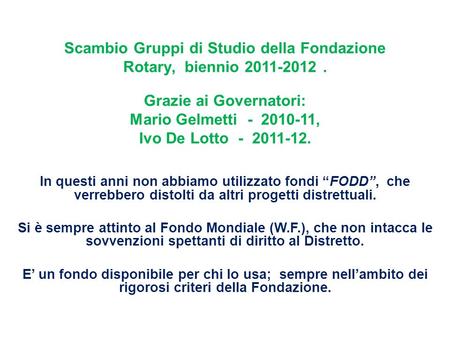 Scambio Gruppi di Studio della Fondazione Rotary, biennio 2011-2012. Grazie ai Governatori: Mario Gelmetti - 2010-11, Ivo De Lotto - 2011-12. In questi.