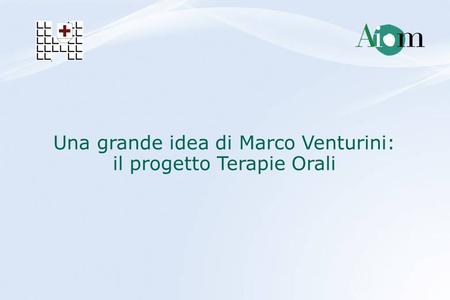 Una grande idea di Marco Venturini: il progetto Terapie Orali