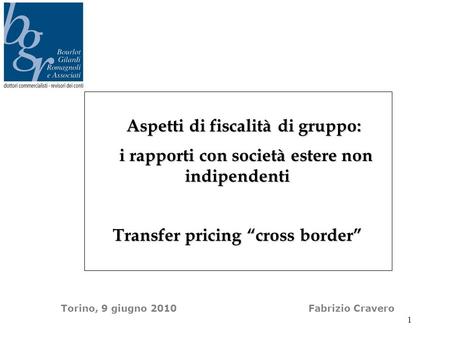Torino, 9 giugno 2010 Fabrizio Cravero Aspetti di fiscalità di gruppo: Aspetti di fiscalità di gruppo: i rapporti con società estere non indipendenti i.