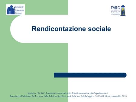 Rendicontazione sociale Iniziativa FARO: Formazione Associativa alla Rendicontazione e alla Organizzazione finanziata dal Ministero del Lavoro e delle.