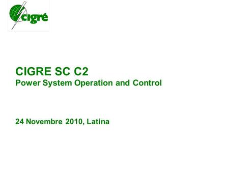 CIGRE SC C2 Power System Operation and Control 24 Novembre 2010, Latina.