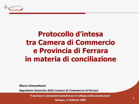 Esperienze e strumenti innovativi per lo sviluppo della conciliazione Bologna, 15 febbraio 2008 1 1 Protocollo dintesa tra Camera di Commercio e Provincia.