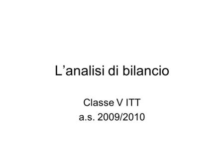 L’analisi di bilancio Classe V ITT a.s. 2009/2010.