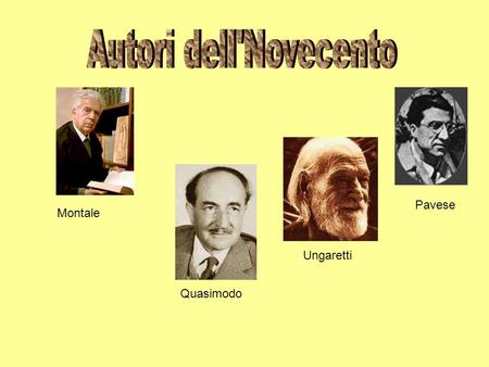 Autori dell'Novecento Pavese Montale Ungaretti Quasimodo.