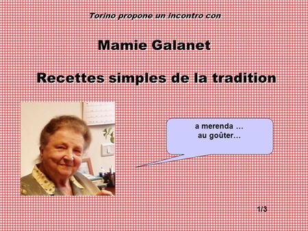 Torino propone un incontro con Mamie Galanet Recettes simples de la tradition a merenda … au goûter… 1/3.
