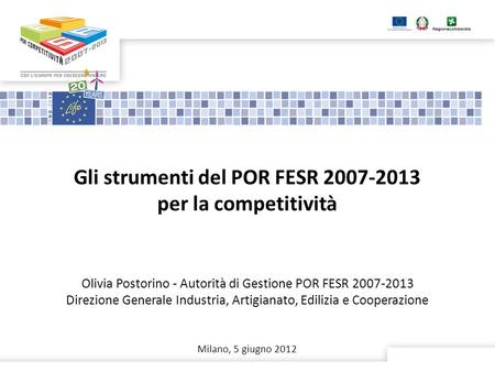 Gli strumenti del POR FESR 2007-2013 per la competitività Olivia Postorino - Autorità di Gestione POR FESR 2007-2013 Direzione Generale Industria, Artigianato,