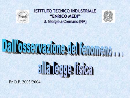 Pr.O.F. 2003/2004 ISTITUTO TECNICO INDUSTRIALE ENRICO MEDI S. Giorgio a Cremano (NA) ISTITUTO TECNICO INDUSTRIALE ENRICO MEDI S. Giorgio a Cremano (NA)