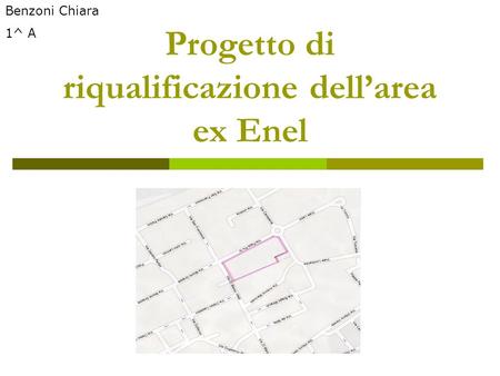 Progetto di riqualificazione dellarea ex Enel Benzoni Chiara 1^ A.