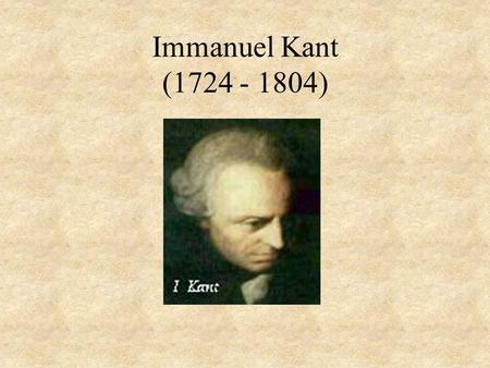 Immanuel Kant (1724 - 1804).