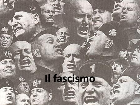 Il fascismo.