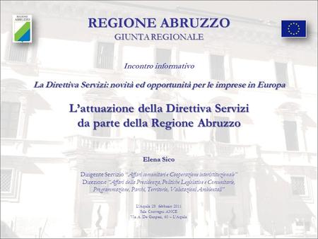 REGIONE ABRUZZO GIUNTA REGIONALE Incontro informativo La Direttiva Servizi: novità ed opportunità per le imprese in Europa L’attuazione della Direttiva.