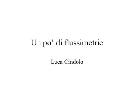 Un po’ di flussimetrie Luca Cindolo.