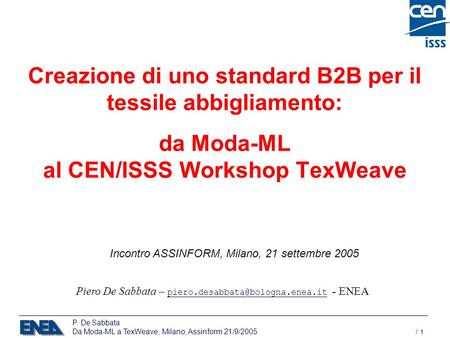 P. De Sabbata Da Moda-ML a TexWeave, Milano, Assinform 21/9/2005 / 1 Creazione di uno standard B2B per il tessile abbigliamento: da Moda-ML al CEN/ISSS.