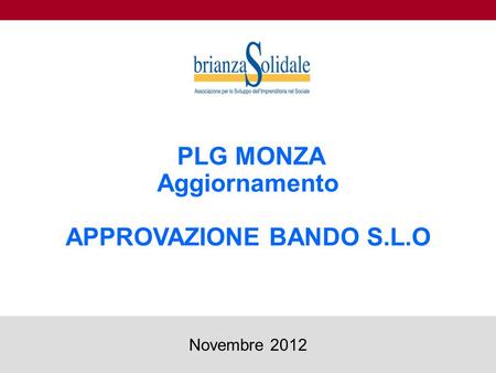 PLG MONZA Aggiornamento APPROVAZIONE BANDO S.L.O 1 Novembre 2012.