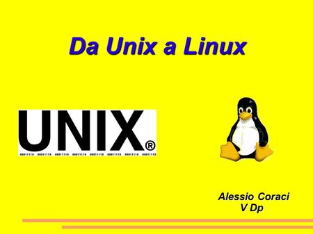 Da Unix a Linux Alessio Coraci V Dp.
