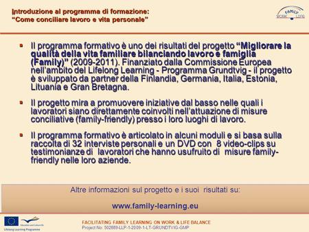 FACILITATING FAMILY LEARNING ON WORK & LIFE BALANCE Project No: 502889-LLP-1-2009-1-LT-GRUNDTVIG-GMP Il programma formativo è uno dei risultati del progetto.