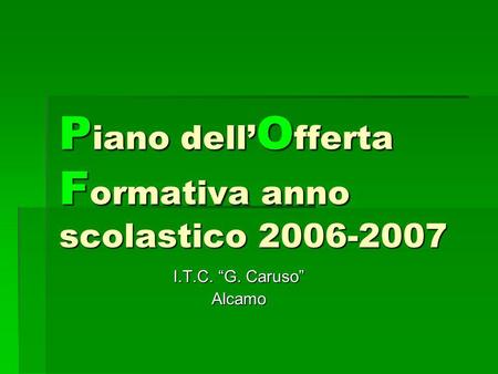 P iano dell O fferta F ormativa anno scolastico 2006-2007 I.T.C. G. Caruso Alcamo.