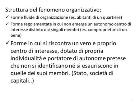 Struttura del fenomeno organizzativo: Forme fluide di organizzazione (es. abitanti di un quartiere) Forme regolamentate in cui non emerge un autonomo centro.