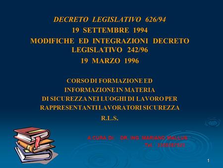1 DECRETO LEGISLATIVO 626/94 19 SETTEMBRE 1994 MODIFICHE ED INTEGRAZIONI DECRETO LEGISLATIVO 242/96 19 MARZO 1996 CORSO DI FORMAZIONE ED INFORMAZIONE IN.