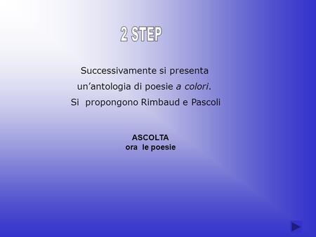 2 STEP Successivamente si presenta un’antologia di poesie a colori.