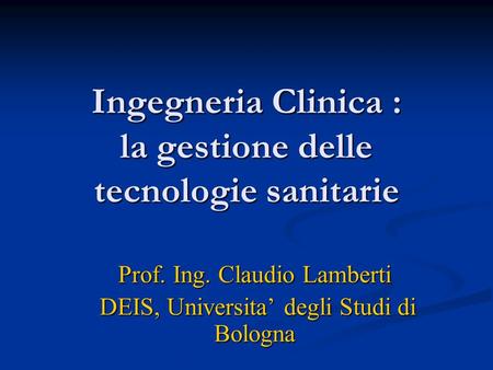 Ingegneria Clinica : la gestione delle tecnologie sanitarie