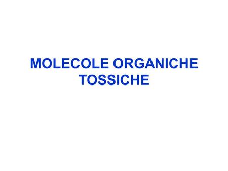 MOLECOLE ORGANICHE TOSSICHE