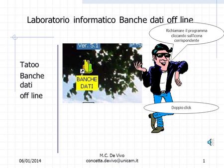 06/01/2014 M.C. De Vivo Laboratorio informatico Banche dati off line Tatoo Banche dati off line Richiamare il programma cliccando.