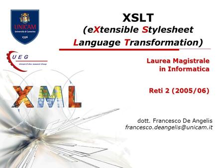XSLT (eXtensible Stylesheet Language Transformation) Laurea Magistrale in Informatica Reti 2 (2005/06) dott. Francesco De Angelis