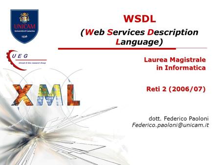 WSDL (Web Services Description Language) Laurea Magistrale in Informatica Reti 2 (2006/07) dott. Federico Paoloni