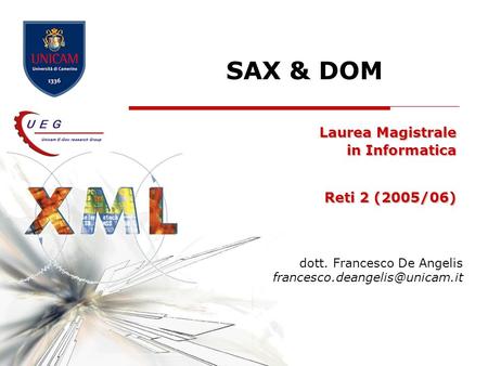 SAX & DOM Laurea Magistrale in Informatica Reti 2 (2005/06) dott. Francesco De Angelis