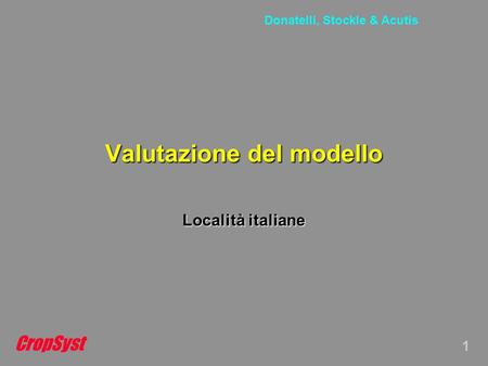 CropSyst 1 Donatelli, Stockle & Acutis Valutazione del modello Località italiane.