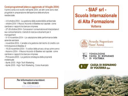 - SIAF srl - Scuola Internazionale di Alta Formazione Volterra Corsi programmati (elenco aggiornato al 14 luglio 2004) Il primo corso si è svolto nellaprile.