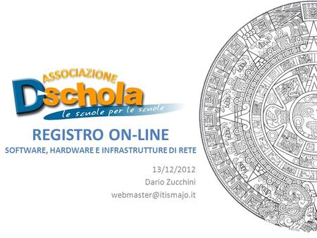 REGISTRO ON-LINE SOFTWARE, HARDWARE E INFRASTRUTTURE DI RETE 13/12/2012 Dario Zucchini