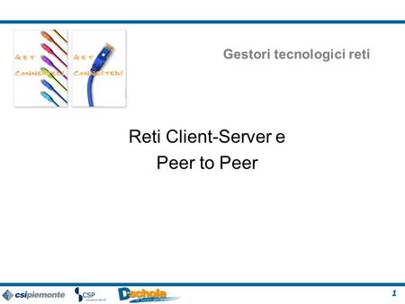 1 Gestori tecnologici reti Reti Client-Server e Peer to Peer.