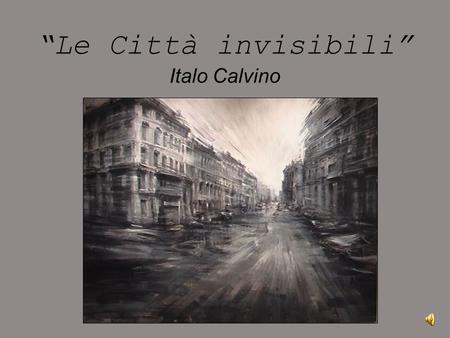   “Le Città invisibili” Italo Calvino.